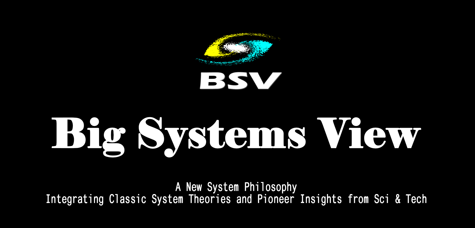 Big Systems View: A New System Philosophy Integrating Classic System Theories and Pioneer Insights from Sci & Tech